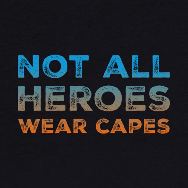 Not All Heroes Wear Capes - Helpers by UnderDesign